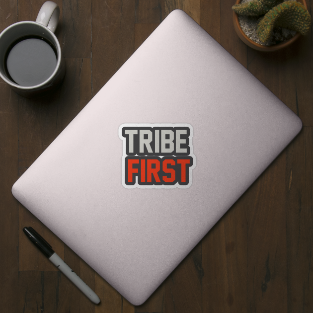 Tribe First T-Shirt by shewpdaddy